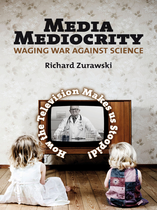 Title details for Media Mediocrity - Waging War Against Science by Richard Zurawski - Available